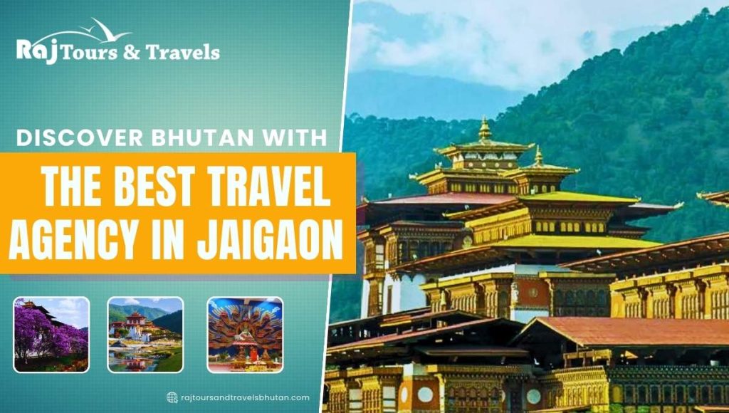 Discover Bhutan with the Best Travel Agency in Jaigaon | Raj Tours and Travels