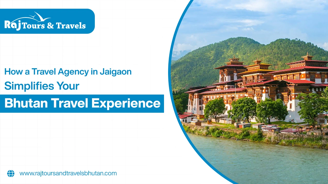 How a Travel Agency in Jaigaon Simplifies Your Bhutan Travel Experience